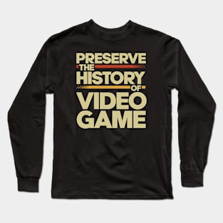 Preserve The History Of Video Game Long Sleeve T-Shirt